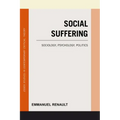 Social Suffering: Sociology, Psychology, Politics