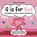 G is for Gut: Gus the Gut's Alphabet Journey Towards a Healthy Gut