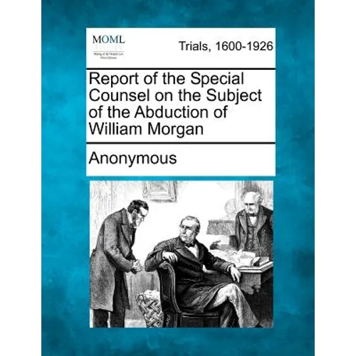 Report of the Special Counsel on the Subject of the Abduction of William Morgan - Paperback