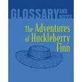 The Adventures of Huckleberry Finn Glossary and Notes: The Adventures of Huckleberry Finn