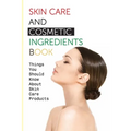 Skin Care And Cosmetic Ingredients Book- Things You Should Know About Skin Care Products: Beauty Recipes