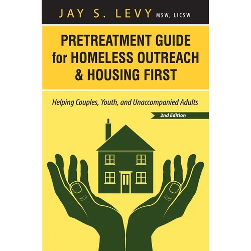 Pretreatment Guide for Homeless Outreach & Housing First: Helping Couples, Youth, and Unaccompanied Adults, 2nd Ed.