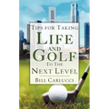 Tips for Taking Life And Golf To The Next Level