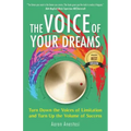 The Voice of Your Dreams: Turn Down the Voices of Limitation and Turn Up the Volume of Success