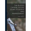 The Ruffed Grouse, its Life Story, Ecology and Management