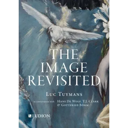 The Image Revisited: Luc Tuymans in Conversation with Hans de Wolf, T.J. Clark & Gottfried Böhm