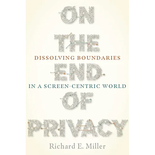 On the End of Privacy: Dissolving Boundaries in a Screen-Centric World