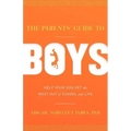 The Parents' Guide to Boys: Help Your Son Get the Most Out of School and Life