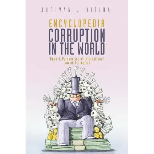 Encyclopedia Corruption in the World: Book 4: Perspective of International Law on Corruption