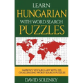 Learn Hungarian with Word Search Puzzles: Learn Hungarian Language Vocabulary with Challenging Word Find Puzzles for All Ages