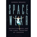 Spacewear: Weightlessness and the Final Frontier of Fashion