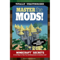 Master the Mods!: Minecraft(r)(Tm) Secrets & Cool Ways to Take Your Building Games to Another Level