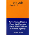 No Ads Please: Advertising Stories from the Founder of the World's Most Creative Agency