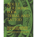 Adult Coloring Book Tribal and Tattoo: Advanced, with shading for better definition and finish