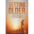 Getting Older: A Novel About One Senior's Fear of Aging and Joy at Growing Old