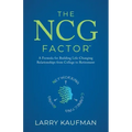 The NCG Factor: A Formula for Building Life-Changing Relationships from College to Retirement