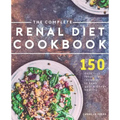 The Complete Renal Diet Cookbook: 150 Delicious Renal Diet Recipes To Keep Your Kidneys Healthy