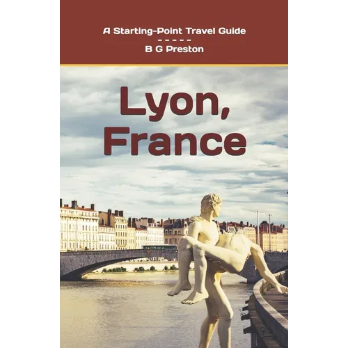 Lyon, France: Plus the Saône and Rhône Confluence Region