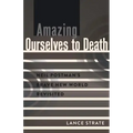 Amazing Ourselves to Death: Neil Postman's Brave New World Revisited