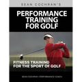 Performance Training for Golf: Fitness Training for the Sport of Golf