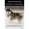 The Alaskan Malamute: Never A Prisoner
