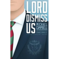 Lord Dismiss Us