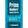 Prime Numbers' Characteristics: Why They Are What They Are.