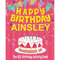 Happy Birthday Ainsley - The Big Birthday Activity Book: (Personalized Children's Activity Book)