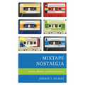 Mixtape Nostalgia: Culture, Memory, and Representation