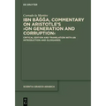 Ibn Bāǧǧa, Commentary on Aristotle's >On Generation and Corruption: Critical Edition and Translation with an Introduction and Glossarie