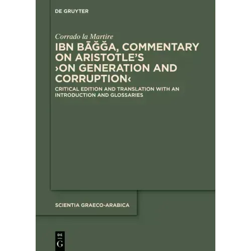 Ibn Bāǧǧa, Commentary on Aristotle's >On Generation and Corruption: Critical Edition and Translation with an Introduction and Glossarie