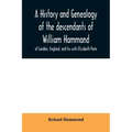 A history and genealogy of the descendants of William Hammond of London, England, and his wife Elizabeth Penn: through their son Benjamin of Sandwich