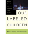 Our Labeled Children: What Every Parent and Teacher Needs to Know about Learning Disabilities