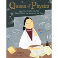 Queen of Physics: How Wu Chien Shiung Helped Unlock the Secrets of the Atom