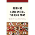 Building Communities through Food: Strengthening Communication, Families, and Social Capital