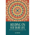 Holding On For Dear Life: What My Fatal Diagnosis Taught Me About Living