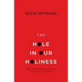 The Hole in Our Holiness: Filling the Gap Between Gospel Passion and the Pursuit of Godliness (Paperback Edition)