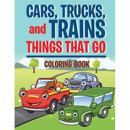 Cars, Trucks, and Trains: Things that Go coloring book: Childrens Coloring Books