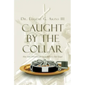 Caught by the Collar: How Some Christians are Led to Believe a False Gospel