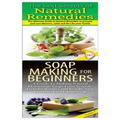 The Best Secrets of Natural Remedies & Soap Making For Beginners