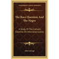 The Race Question and the Negro: A Study of the Catholic Doctrine on Interracial Justice