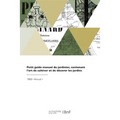 Petit Guide Manuel Du Jardinier, Contenant l'Art de Cultiver Et de Décorer Les Jardins