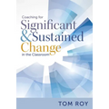 Coaching for Significant and Sustained Change in the Classroom: (a 5-Step Instructional Coaching Model for Making Real Improvements)