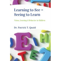 Learning to See = Seeing to Learn: Vision, Learning & Behavior in Children