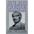 Julius Caesar: Man, Soldier, and Tyrant