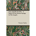 Jesus And His Sacrifice - A Study Of The Passion Sayings In The Gospels