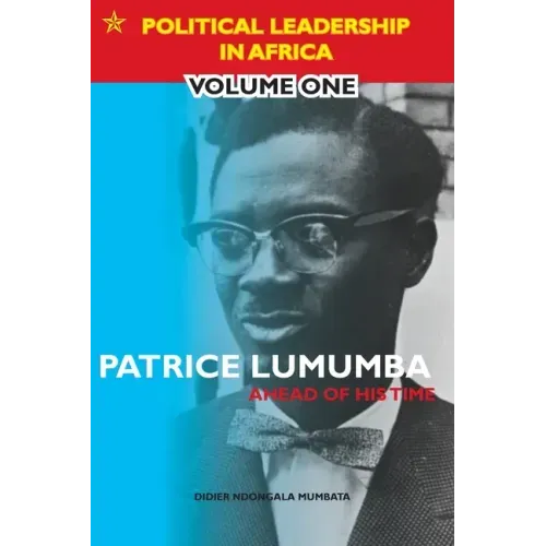 Patrice Lumumba - Ahead of His Time