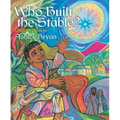 Who Built the Stable?: A Nativity Poem