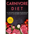 Carnivore Diet: 40+ Side Dishes, Soup and Pizza recipes for a healthy and balanced Carnivore diet