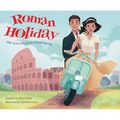 Roman Holiday: The Illustrated Storybook